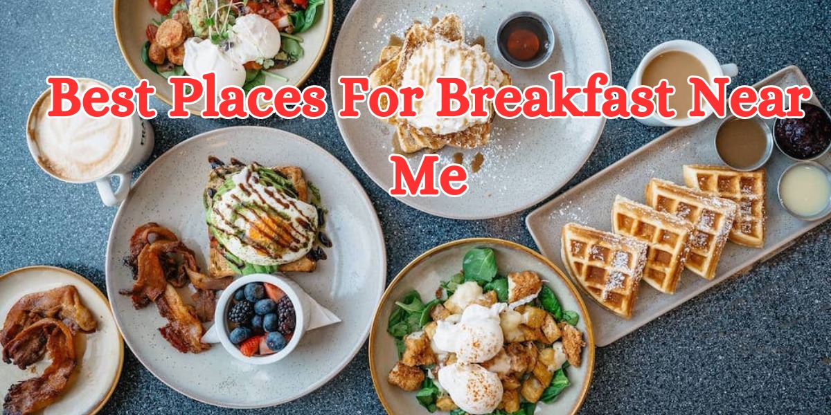 Best Places For Breakfast Near Me