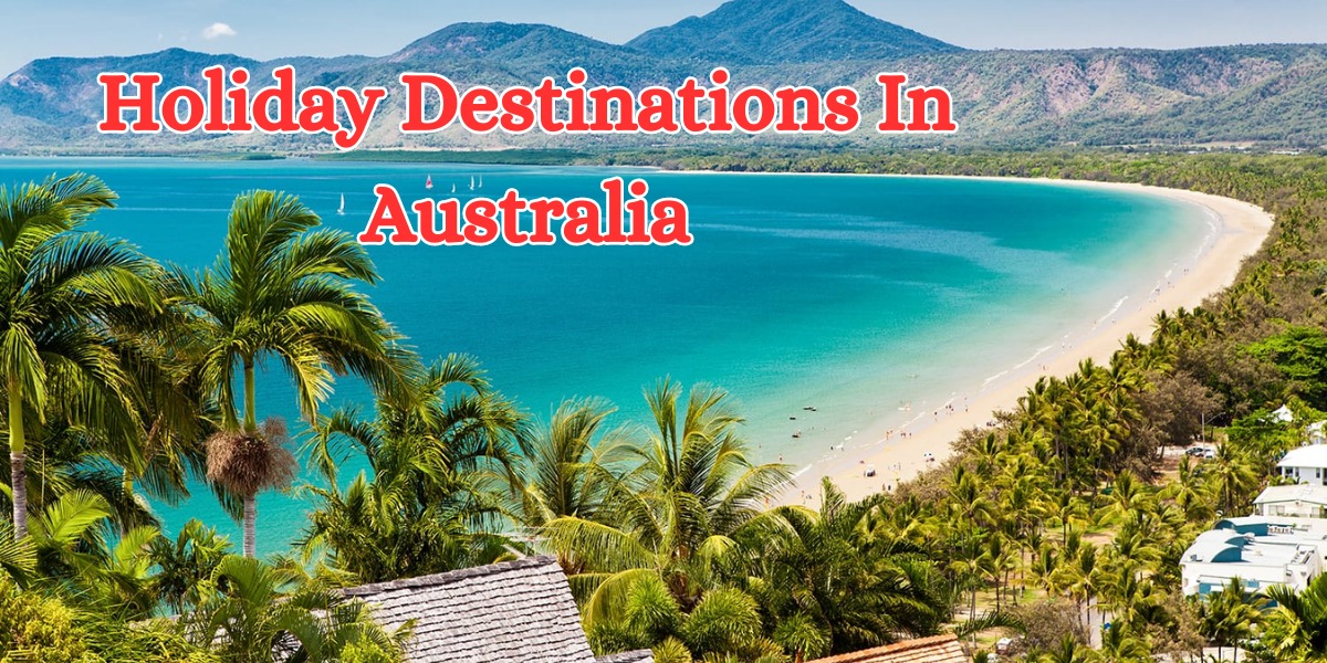 Holiday Destinations In Australia