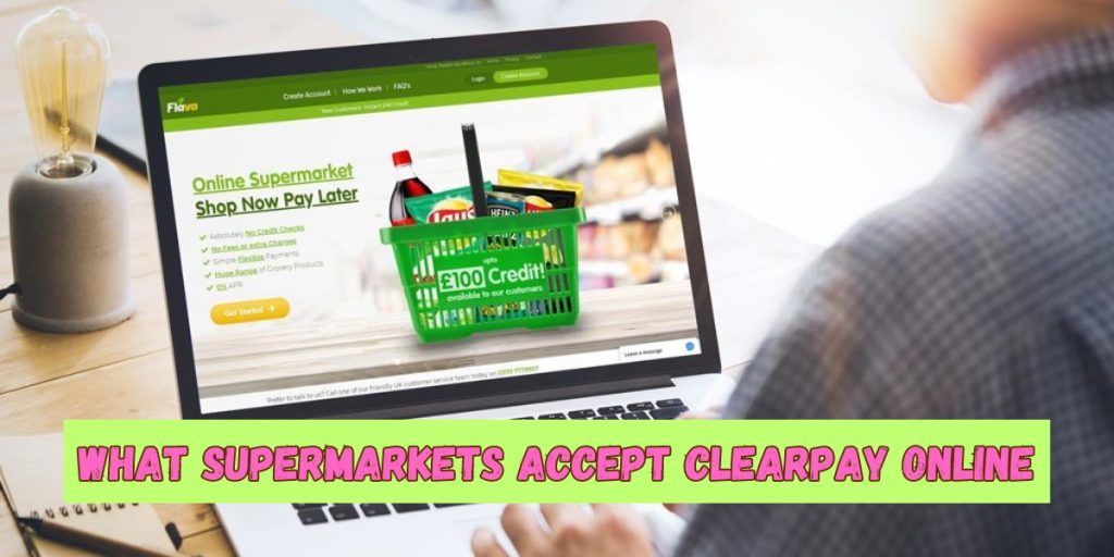 What Supermarkets Accept Clearpay Online