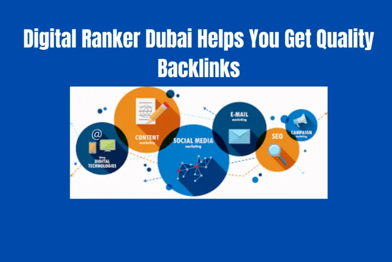 How Digital Ranker Dubai Helps You Get Quality Backlinks